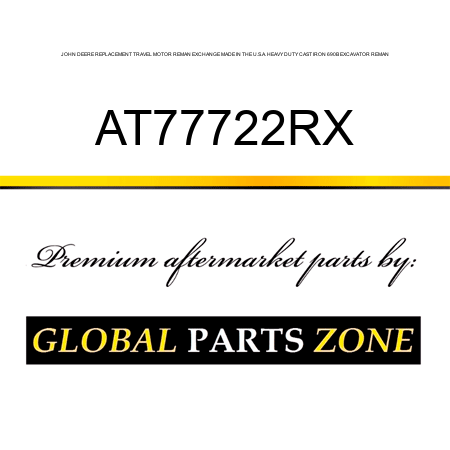 JOHN DEERE REPLACEMENT TRAVEL MOTOR REMAN EXCHANGE MADE IN THE U.S.A. HEAVY DUTY CAST IRON 690B EXCAVATOR REMAN AT77722RX