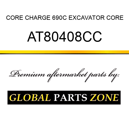 CORE CHARGE 690C EXCAVATOR CORE AT80408CC