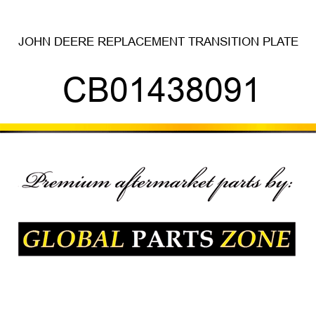 JOHN DEERE REPLACEMENT TRANSITION PLATE CB01438091