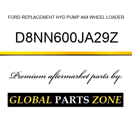 FORD REPLACEMENT HYD PUMP A64 WHEEL LOADER D8NN600JA29Z