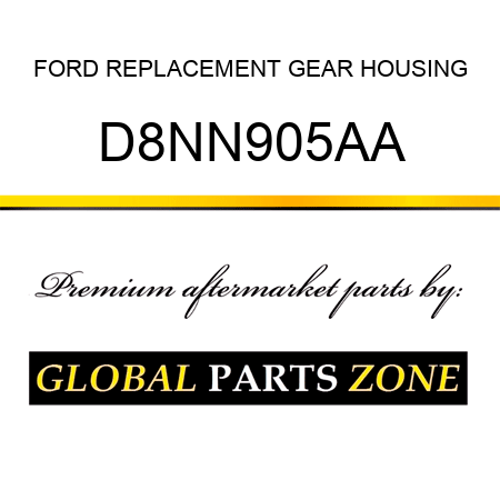 FORD REPLACEMENT GEAR HOUSING D8NN905AA