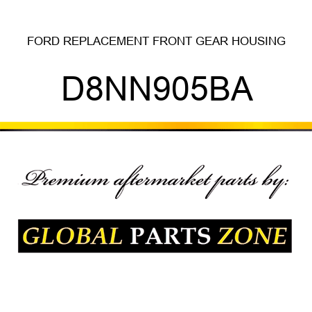 FORD REPLACEMENT FRONT GEAR HOUSING D8NN905BA