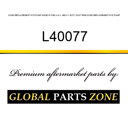 CASE REPLACEMENT HYD PUMP MADE IN THE U.S.A. HEAVY DUTY CAST IRON CASE REPLACEMENT HYD PUMP L40077