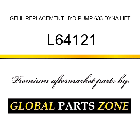 GEHL REPLACEMENT HYD PUMP 633 DYNA LIFT L64121