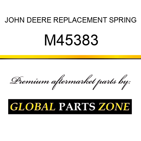 JOHN DEERE REPLACEMENT SPRING M45383