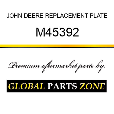 JOHN DEERE REPLACEMENT PLATE M45392