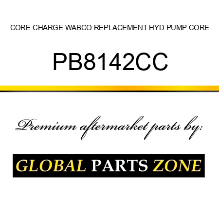 CORE CHARGE WABCO REPLACEMENT HYD PUMP CORE PB8142CC
