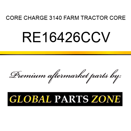 CORE CHARGE 3140 FARM TRACTOR CORE RE16426CCV