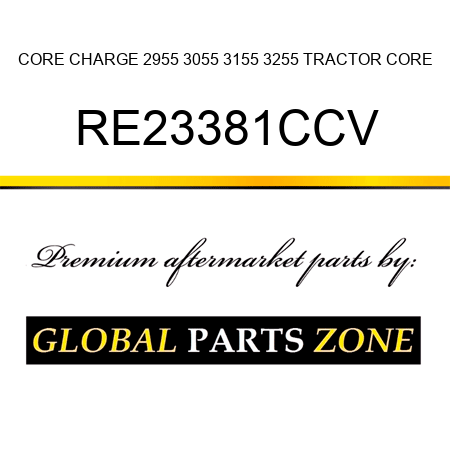 CORE CHARGE 2955, 3055, 3155, 3255 TRACTOR CORE RE23381CCV