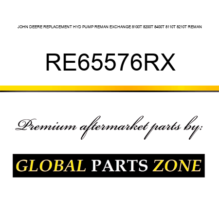 JOHN DEERE REPLACEMENT HYD PUMP REMAN EXCHANGE 8100T, 8200T, 8400T, 8110T, 8210T REMAN RE65576RX