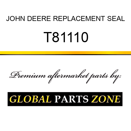 JOHN DEERE REPLACEMENT SEAL T81110