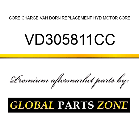 CORE CHARGE VAN DORN REPLACEMENT HYD MOTOR CORE VD305811CC