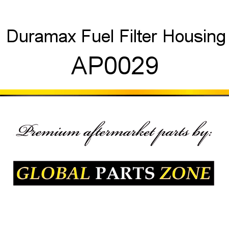 Duramax Fuel Filter Housing AP0029