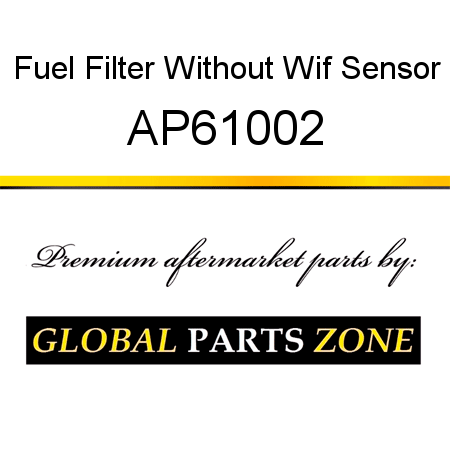 Fuel Filter Without Wif Sensor AP61002