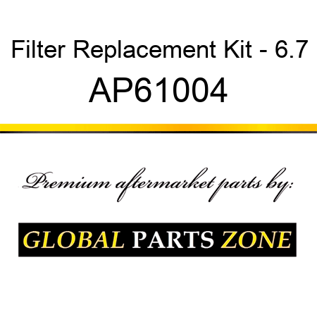 Filter Replacement Kit - 6.7 AP61004