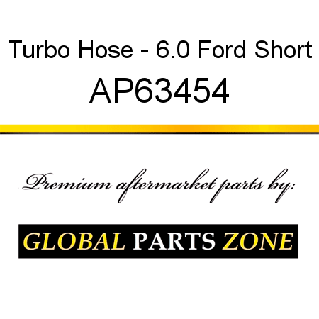 Turbo Hose - 6.0 Ford Short AP63454