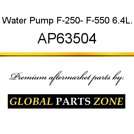 Water Pump, F-250- F-550 6.4L. AP63504