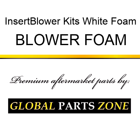 Insert,Blower Kits White Foam BLOWER FOAM