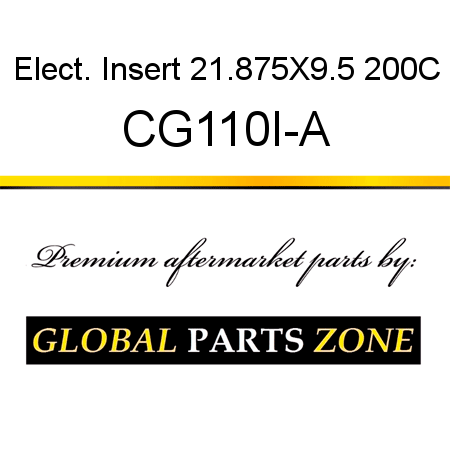 Elect. Insert 21.875X9.5 200C CG110I-A