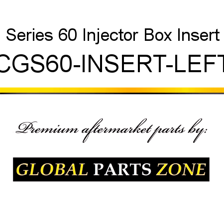 Series 60 Injector Box Insert CGS60-INSERT-LEFT