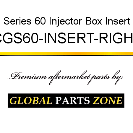 Series 60 Injector Box Insert CGS60-INSERT-RIGHT