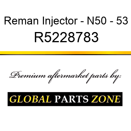 Reman Injector - N50 - 53 R5228783