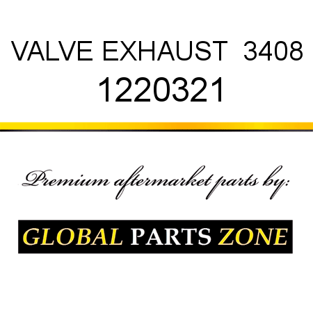 VALVE, EXHAUST  3408 1220321