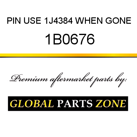 PIN USE 1J4384 WHEN GONE 1B0676