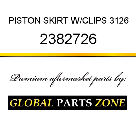 PISTON SKIRT W/CLIPS 3126 2382726
