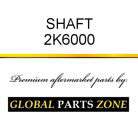 SHAFT 2K6000