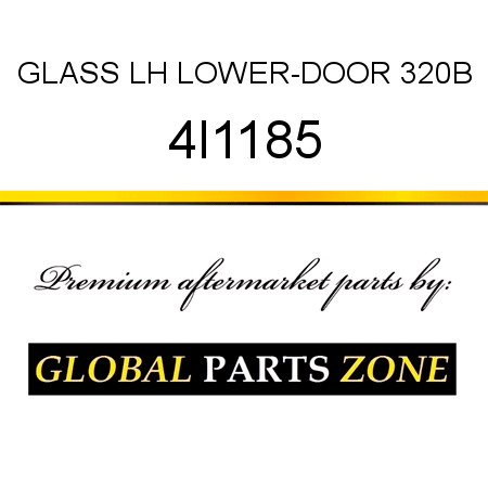 GLASS, LH LOWER-DOOR 320B 4I1185