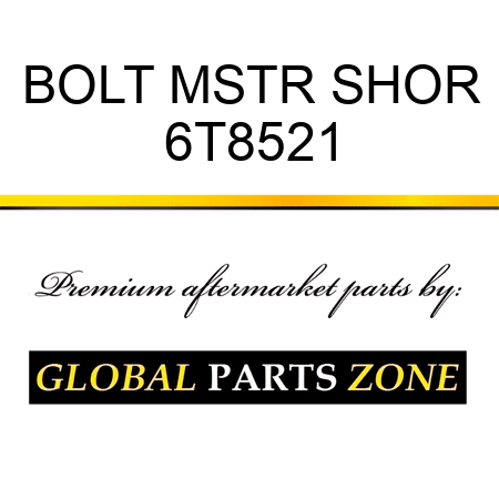 BOLT, MSTR SHOR 6T8521