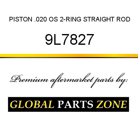 PISTON, .020 OS 2-RING STRAIGHT ROD 9L7827