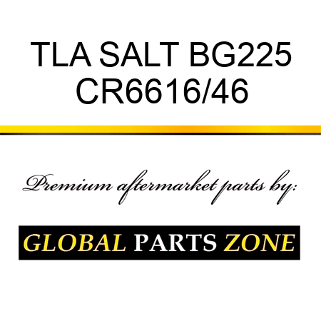 TLA SALT BG225 CR6616/46