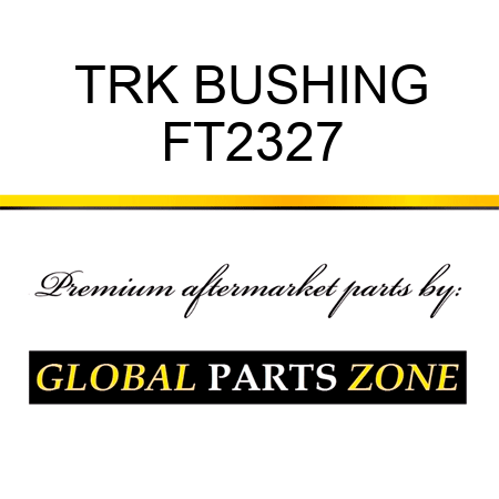 TRK BUSHING FT2327