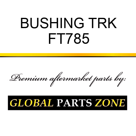 BUSHING TRK FT785