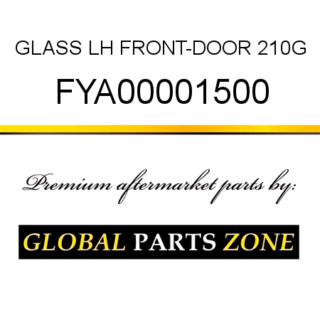 GLASS, LH FRONT-DOOR 210G FYA00001500