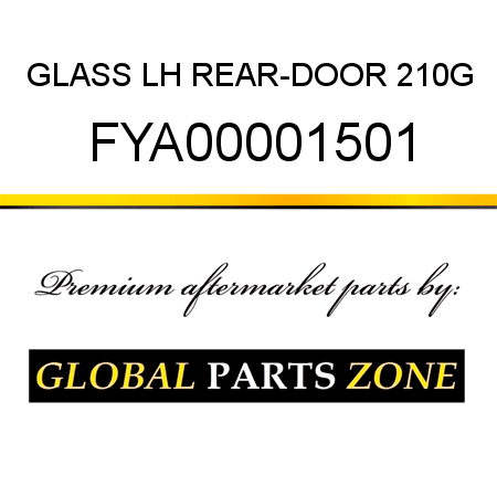 GLASS, LH REAR-DOOR 210G FYA00001501