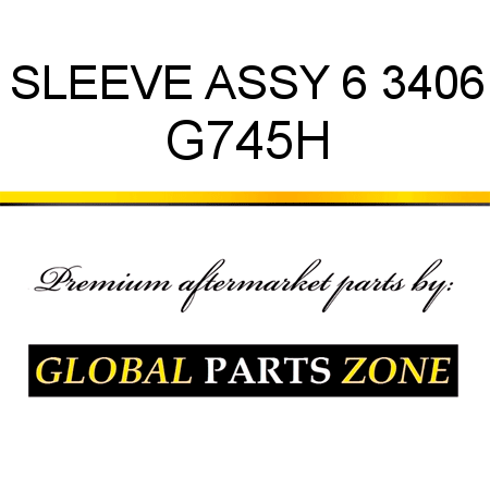 SLEEVE ASSY 6 3406 G745H