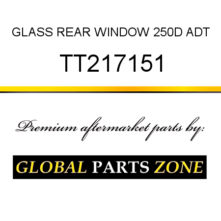 GLASS, REAR WINDOW 250D ADT TT217151