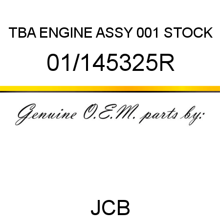 TBA, ENGINE ASSY, 001 STOCK 01/145325R