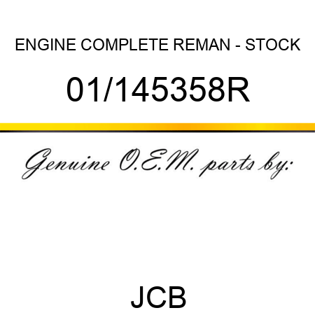 ENGINE, COMPLETE REMAN - STOCK 01/145358R