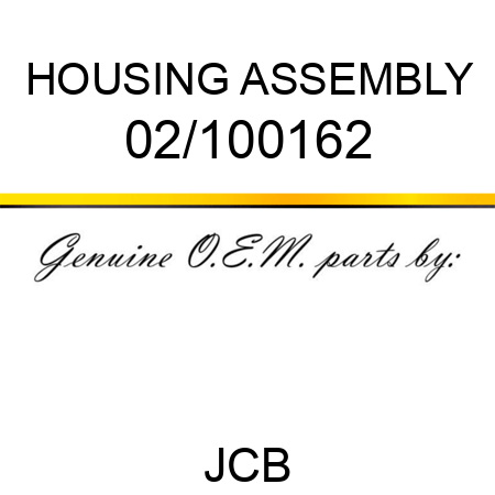 HOUSING ASSEMBLY 02/100162