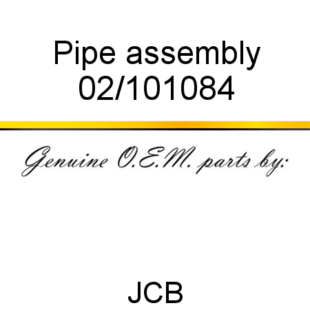 Pipe, assembly 02/101084