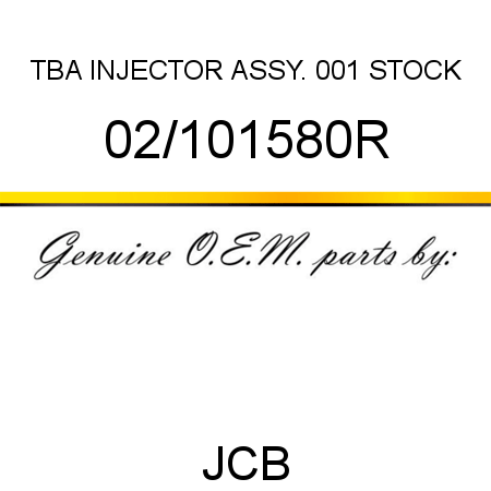 TBA, INJECTOR ASSY., 001 STOCK 02/101580R