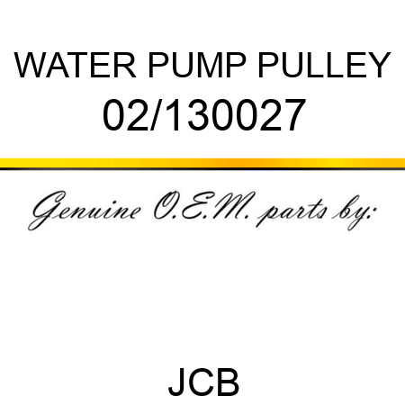 WATER PUMP PULLEY 02/130027