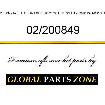 PISTON - AA BUILD' ..CAN USE..1 - 02/200904 PISTON A..1 - 02/200192 RING SET 02/200849