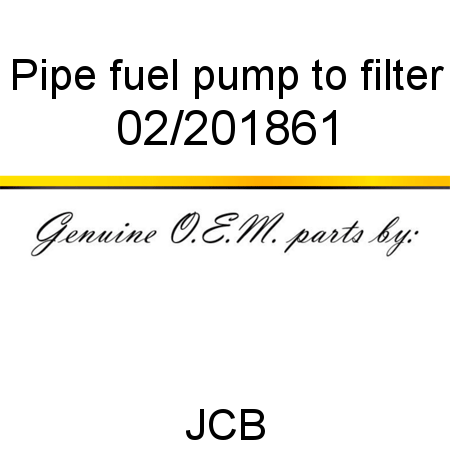 Pipe, fuel, pump to filter 02/201861