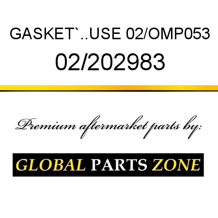 GASKET`..USE 02/OMP053 02/202983