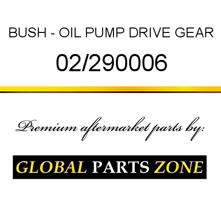 BUSH - OIL PUMP DRIVE GEAR 02/290006